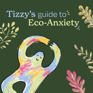 Tizzy's guide to Eco-Anxiety