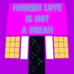 Modern Love Is Not A Dream